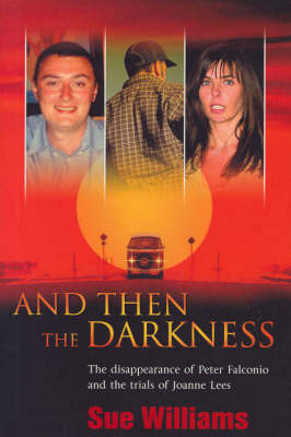 And Then the Darkness: The Disappearance of Peter Falconio and the Trials of Joanne Lees on Paperback by Sue Williams