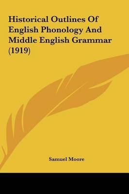 Historical Outlines of English Phonology and Middle English Grammar (1919) by Samuel Moore image