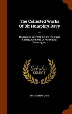 The Collected Works of Sir Humphry Davy ... by Sir Humphry Davy image