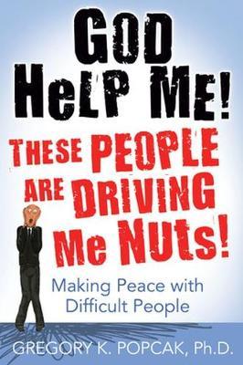 God Help Me! These People Are Driving Me Nuts! by Gregory K. Popcak image