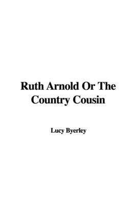 Ruth Arnold or the Country Cousin by Lucy Byerley image