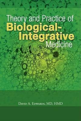 Theory and Practice of Biological-Integrative Medicine by MD Hmd David a. Edwards image