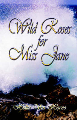 Wild Roses for Miss Jane by Hollie, Jane Van Horne image