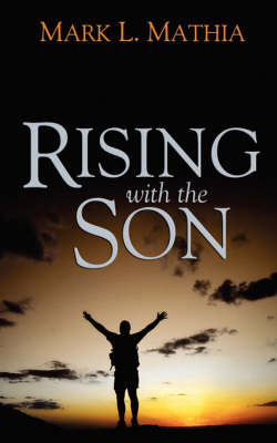 Rising with the Son: A Diary of a Growing Soul by Mark L Mathia image