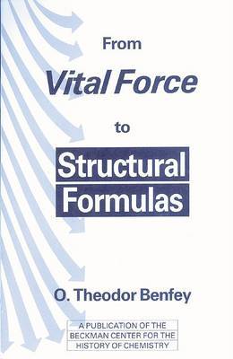 From Vital Force to Structural Formulas by Otto Theodor Benfey