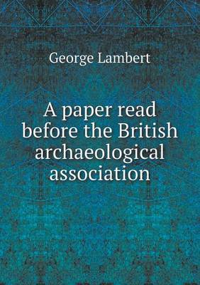 A Paper Read Before the British Archaeological Association by George Lambert image