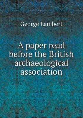 A Paper Read Before the British Archaeological Association on Paperback by George Lambert