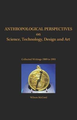 Anthropological Perspectives on Science, Technology, Design and Art by Wilson McCord image