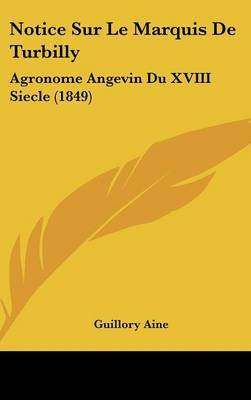 Notice Sur Le Marquis de Turbilly: Agronome Angevin Du XVIII Siecle (1849) by Guillory Aine image