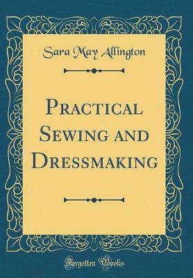 Practical Sewing and Dressmaking (Classic Reprint) by Sara May Allington image