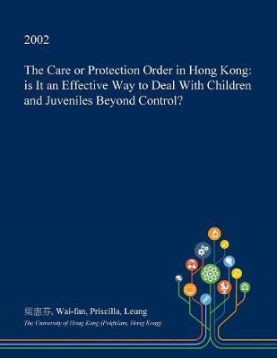 The Care or Protection Order in Hong Kong on Paperback by Wai-Fan Priscilla Leung