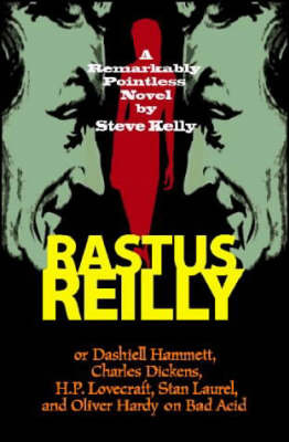 Rastus Reilly: Or Dashiell Hammett, Charles Dickens, H.P. Lovecraft, Stan Laurel, and Oliver Hardy on Bad Acid by Steve Kelly image