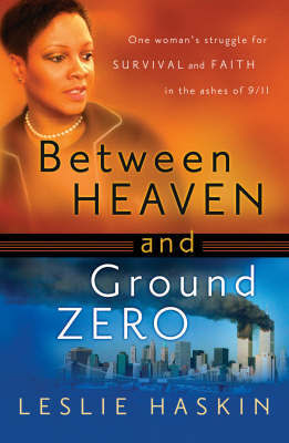 Between Heaven and Ground Zero: One Woman's Struggle for Survival and Faith in the Ashes of 9/11 on Paperback by Leslie Haskin