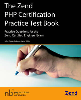 The Zend PHP Certification Practice Test Book - Practice Questions for the Zend Certified Engineer Exam by John Coggeshall image