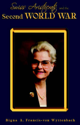 Swiss Aristocrats & the Second World War by Bigna A. Francis-von Wyttenbach image