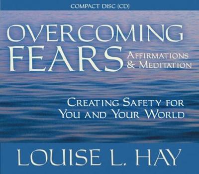 Overcoming Fears: Affirmations and Meditation Creating Safety for You and Your World by Louise L. Hay image