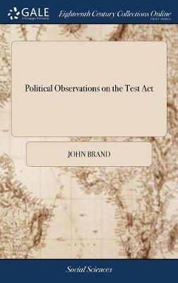 Political Observations on the Test ACT on Hardback by John Brand