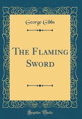 The Flaming Sword (Classic Reprint) by George Gibbs image