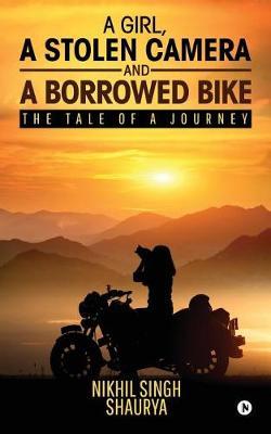 A Girl, a Stolen Camera and a Borrowed Bike by Nikhil Singh Shaurya image