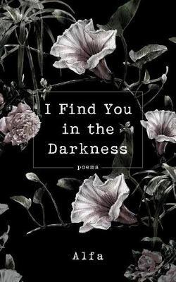 I Find You in the Darkness by Alfa image