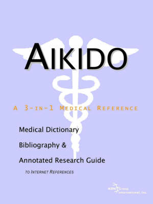 Aikido - A Medical Dictionary, Bibliography, and Annotated Research Guide to Internet References on Paperback