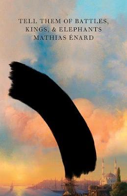 Tell Them of Battles, Kings, and Elephants by Mathias Enard image