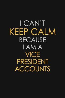 I Can't Keep Calm Because I Am A Vice President Accounts by Blue Stone Publishers image