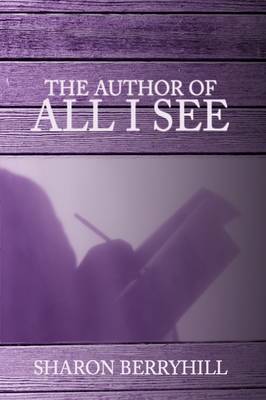 The Author of All I See by Sharon Berryhill image