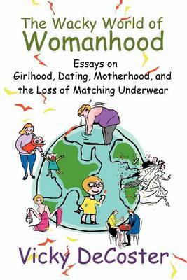The Wacky World of Womanhood by Vicky DeCoster image