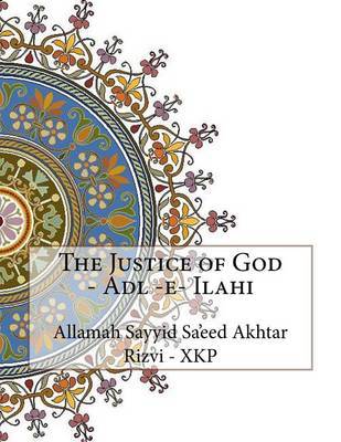 The Justice of God - Adl -E- Ilahi by Allamah Sayyid Sa'eed Akhta Rizvi - Xkp image
