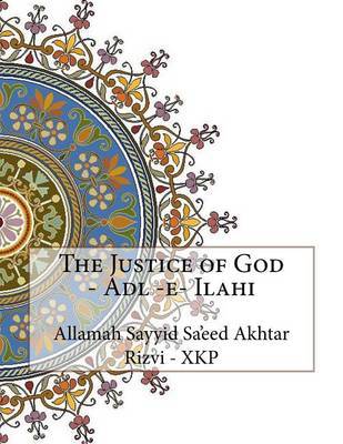 The Justice of God - Adl -E- Ilahi on Paperback by Allamah Sayyid Sa'eed Akhta Rizvi - Xkp