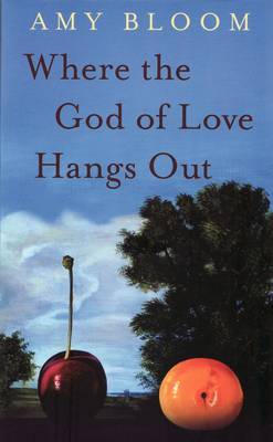 Where the God of Love Hangs out by Amy Bloom image