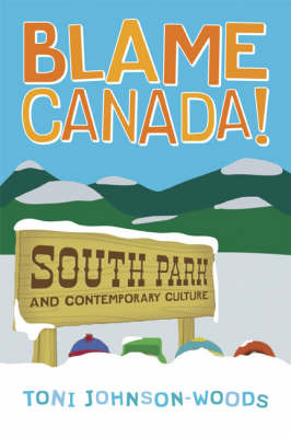 Blame Canada!: "South Park" and Contemporary Culture by Toni Johnson-Woods image