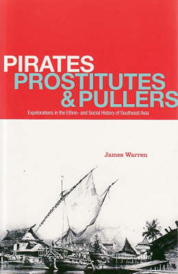 Pirates, Prostitutes and Pullers: Explorations in the Ethno- and Social History of Southeast Asia by James Warren image