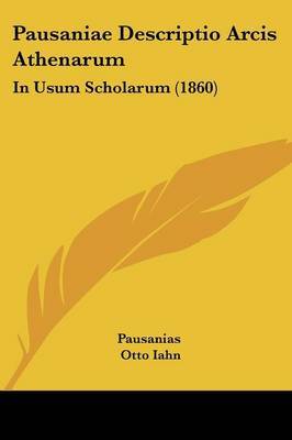 Pausaniae Descriptio Arcis Athenarum: In Usum Scholarum (1860) by . Pausanias image