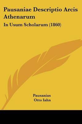 Pausaniae Descriptio Arcis Athenarum: In Usum Scholarum (1860) on Paperback by Pausanias