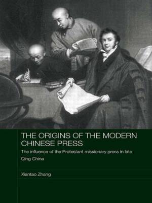 The Origins of the Modern Chinese Press by Xiantao Zhang image
