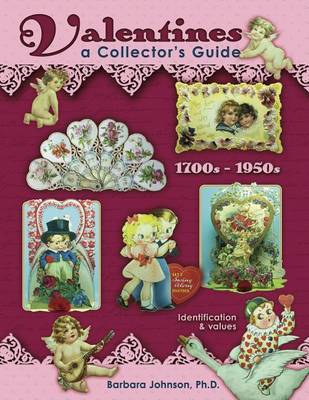 Valentines, 1700s-1950s: A Collector's Guide: Indentification & Values on Hardback by Barbara Johnson