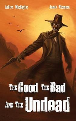 The Good the Bad and the Undead by Ashton Macsaylor image