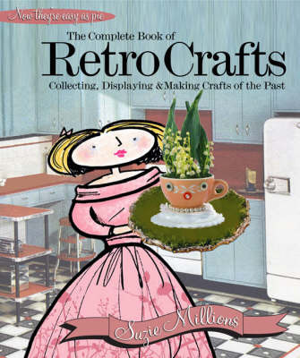 The Complete Book of Retro Crafts: Collecting, Displaying and Making Crafts of the Past on Paperback by Suzie Millions