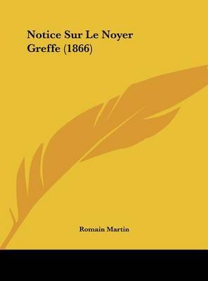 Notice Sur Le Noyer Greffe (1866) on Hardback by Romain Martin