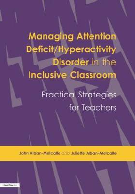 Managing Attention Deficit/Hyperactivity Disorder in the Inclusive Classroom by John Alban-Metcalfe image