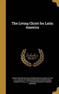 The Living Christ for Latin America on Hardback by James Hector McLean