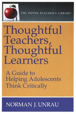 Thoughtful Teachers, Thoughtful Learners: A Guide to Helping Adolescents Think Critically on Paperback by Norman Unrau