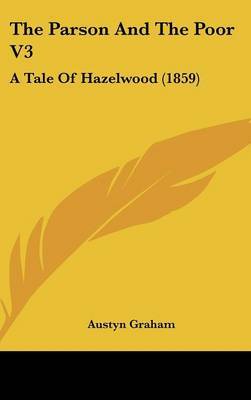 The Parson And The Poor V3: A Tale Of Hazelwood (1859) by Austyn Graham image