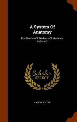 A System of Anatomy on Hardback by Caspar Wistar