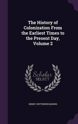 The History of Colonization from the Earliest Times to the Present Day, Volume 2 image