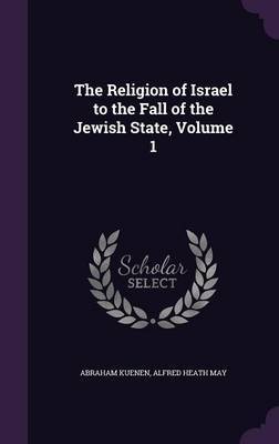 The Religion of Israel to the Fall of the Jewish State, Volume 1 image