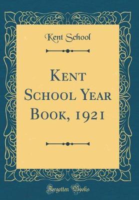 Kent School Year Book, 1921 (Classic Reprint) by Kent School image