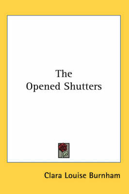 The Opened Shutters by Clara Louise Burnham image